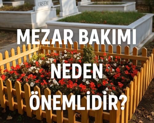 Mezar Bakımı Neden Önemlidir?